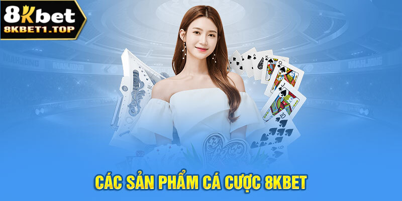 Các sản phẩm cá cược có mặt tại 8KBET 