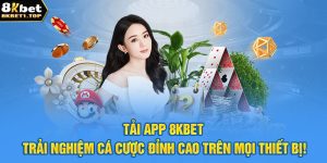 Tải App 8KBET - Trải Nghiệm Cá Cược Trên Mọi Phương Tiện