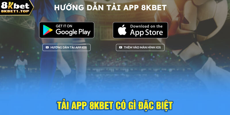 Tải app 8KBET có gì đặc biệt