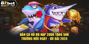 Bắn Cá Nổ Hũ Nạp 200K Tặng 50K Thưởng Mỗi Ngày - Ưu Đãi 2024