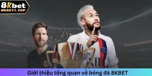 Giới thiệu toàn diện về bóng đá 8KBET