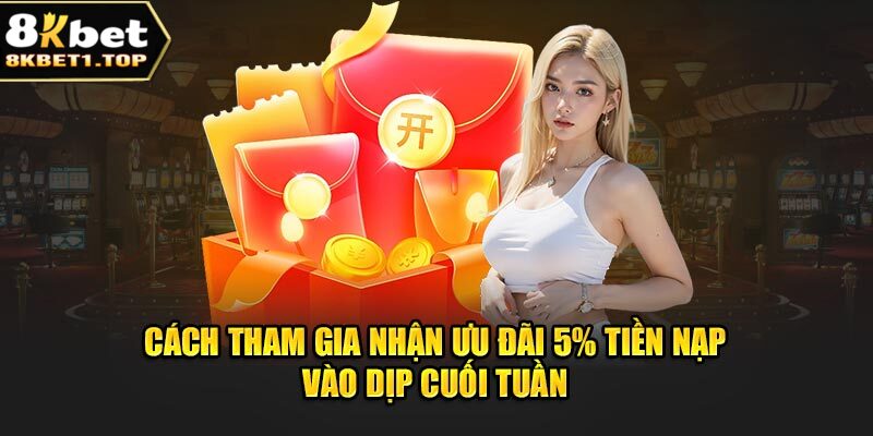 Cách tham gia nhận ưu đãi 5% tiền nạp vào dịp cuối tuần