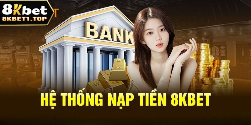 Hệ thống nạp tiền 8kbet đa dạng