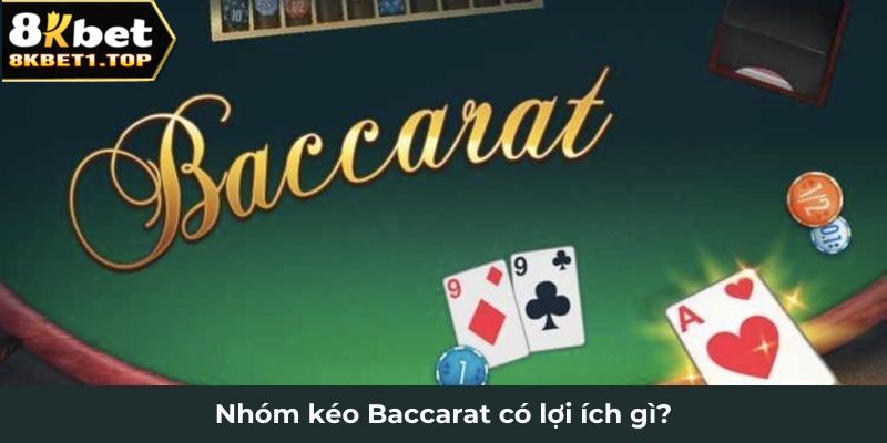 Nhóm kéo Baccarat có lợi ích gì?